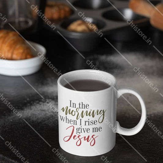 In The Morning When I Rise Give Me Jesus - Christian Quote