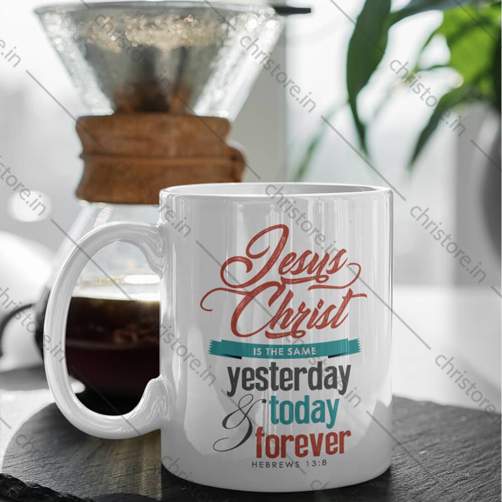 Jesus Christ Is The Same Yesterday, Today, And Forever - Hebrews 13:8