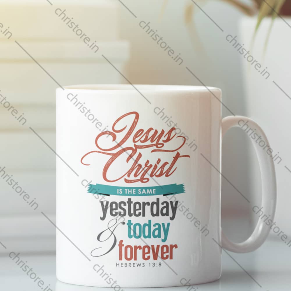 Jesus Christ Is The Same Yesterday, Today, And Forever - Hebrews 13:8
