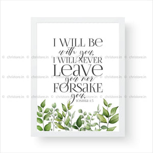 I Will Be With You I Will Never Leave You Nor Forsake You - Joshua 1:5