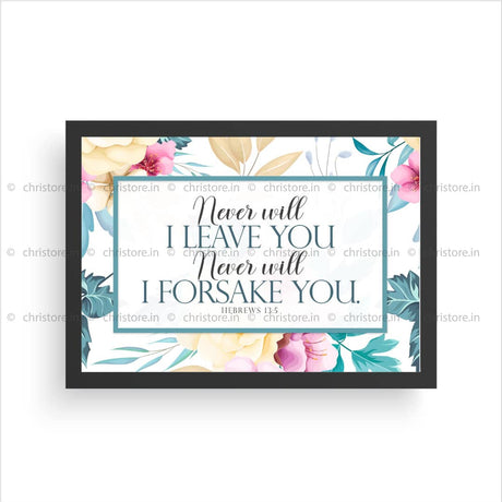 Never Will I Leave You, Never Will I Forsake You - Hebrews 13:5