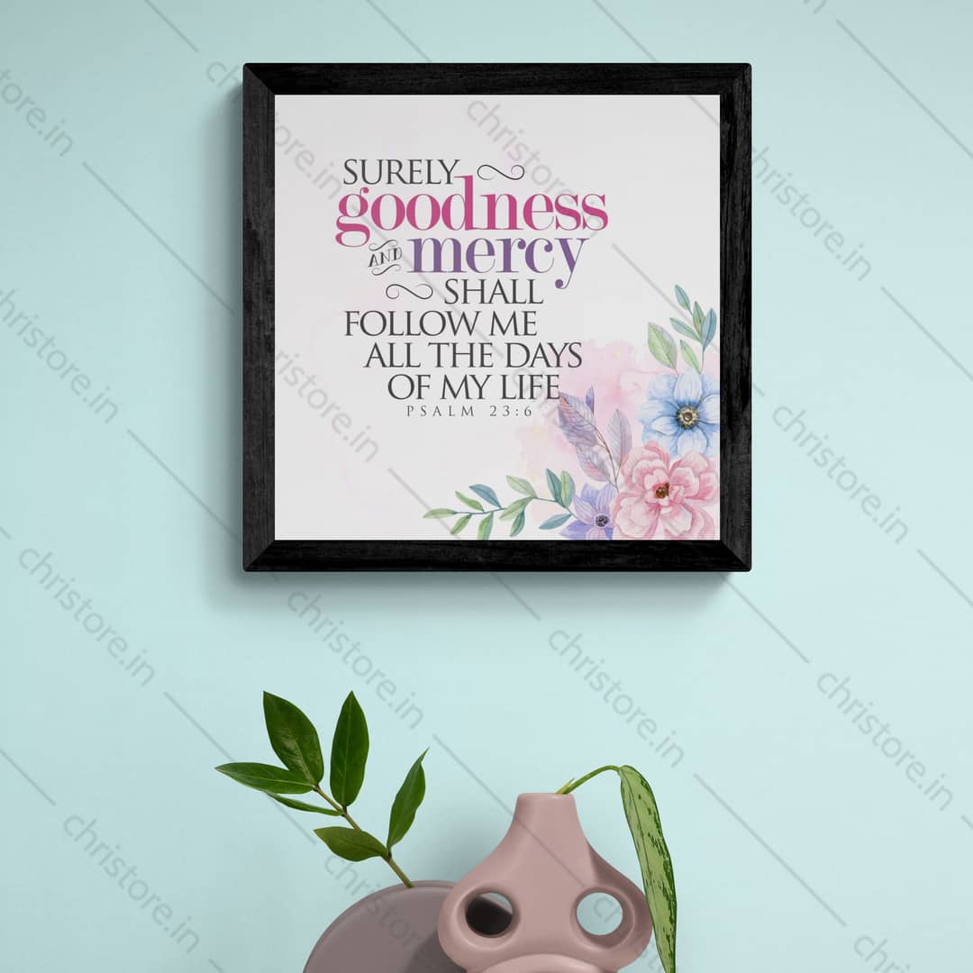 Surely Goodness And Mercy Shall Follow - Psalm 23:6